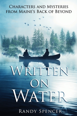 Written on Water: Characters and Mysteries from Maine's Back of Beyond