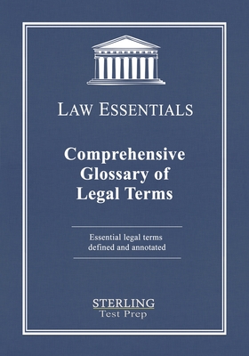 Comprehensive Glossary of Legal Terms, Law Essentials: Essential Legal Terms Defined and Annotated (Law Essentials: Governing Law)