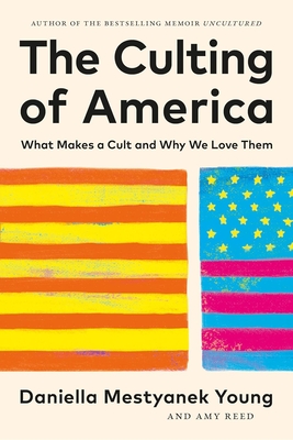 Culting of America: What Makes a Cult and Why We Love Them
