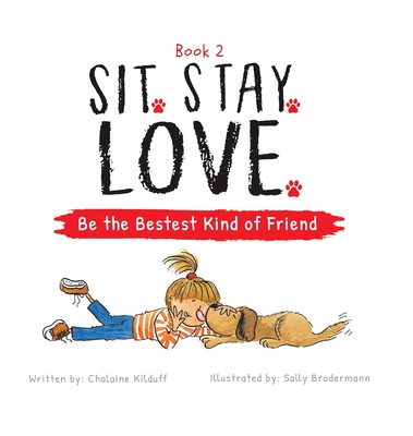 Sit. Stay. Love. Be the Bestest Kind of Friend - A Childrens Book on How to Make New Friends With Love and Kindness