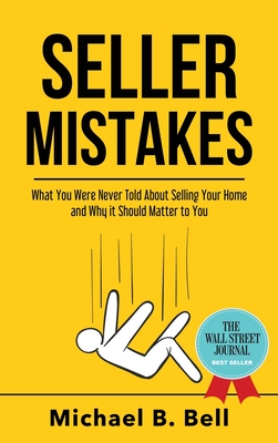 Seller Mistakes: What You Were Never Told About Selling Your Home and Why It Should Matter to You (Inscribed)