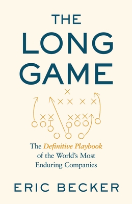 The Long Game: A Playbook of the World's Most Enduring Companies