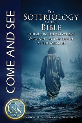 Image for The Soteriologyof the Bible: Studies in the Salvation Wrought By the Death of the Messiah (Come and See: Volume 7) The Soteriologyof the Bible: Studies in the Salvation Wrought By the Death of the Messiah (Come and See: Volume 7)