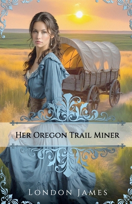 Her Oregon Trail Miner: A Clean Wagon Train Western Historical Romance (Book #2) (Oregon Trail Brides)