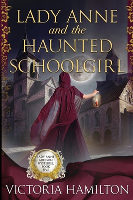 Lady Anne and the Haunted Schoolgirl (Lady Anne Addison Mysteries)
