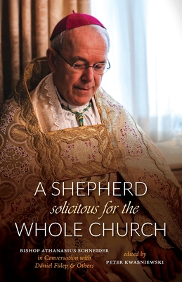 Shepherd Solicitous for the Whole Church: Bishop Athanasius Schneider in Conversation with Dniel Flep & Others