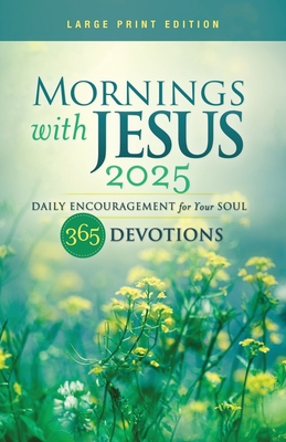 Image for Mornings with Jesus 2025 Large Print: Daily Encouragement for Your Soul Mornings with Jesus 2025 Large Print: Daily Encouragement for Your Soul