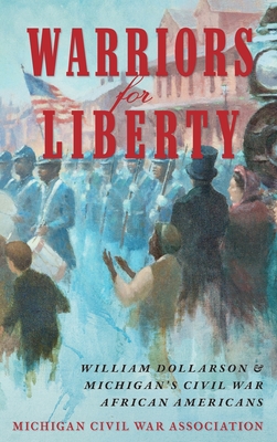 Warriors for Liberty: William Dollarson & Michigans Civil War African Americans