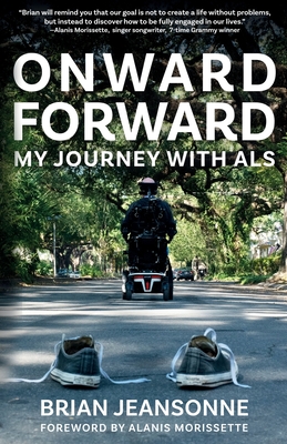 ONWARD FORWARD -- MY JOURNEY WITH ALS: FINDING BEAUTY AND LOVE IN THE CLUSTERF*CK