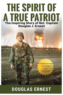 The Spirit of a True Patriot: The Inspiring Story of Ret. Captain Douglas J. Ernest