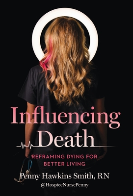 Influencing Death: Reframing Dying For Better Living