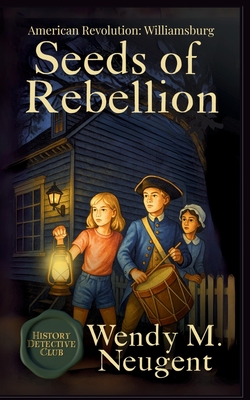 Seeds of Rebellion: American Revolution: Williamsburg (The History Detective Club)