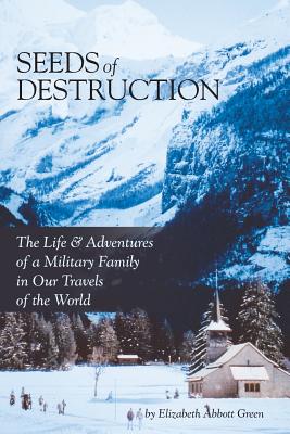 Image for Seeds of Destruction: The Life & Adventures of a Military Family in Our Travels of the World