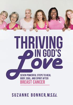 Thriving in God's Love: Seven Powerful Steps to Heal Body, Soul, and Spirit After Breast Cancer Image for Thriving in God's Love: Seven Powerful Steps to Heal Body, Soul, and Spirit After Breast Cancer