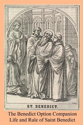 The Benedict Option Companion: Life and Rule of Saint Benedict
