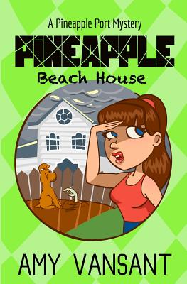 Pineapple Beach House: A Pineapple Port Mystery: Book Five (Pineapple Port Mysteries) (Volume 5)