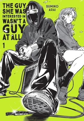 The Guy She Was Interested in Wasn't a Guy at All, Vol. 1 (The Guy She Was Interested in Wasn't a Guy at All #1)