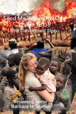 Image for Send Me Where No One Wants to Go: The Carole Ward Story Send Me Where No One Wants to Go: The Carole Ward Story