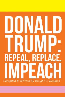 Donald Trump: Repeal, Replace, Impeach