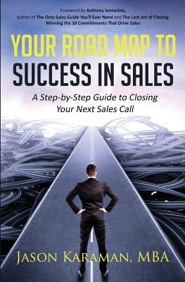 Your Road Map to Success in Sales: A Step-by-Step Guide to Closing Your Next Sales Call