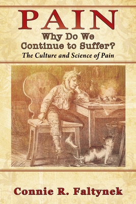 Pain: Why Do We Continue to Suffer The Culture and Science of Pain