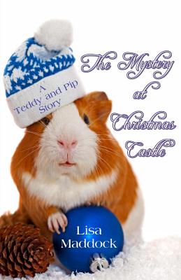 The Mystery at Christmas Castle: A Teddy and Pip Story