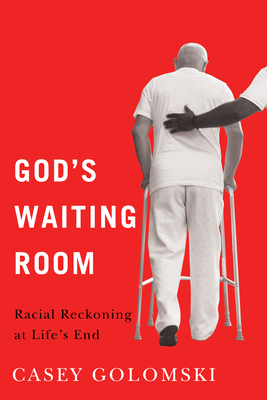 God's Waiting Room: Racial Reckoning at Life's End (Global Perspectives on Aging)