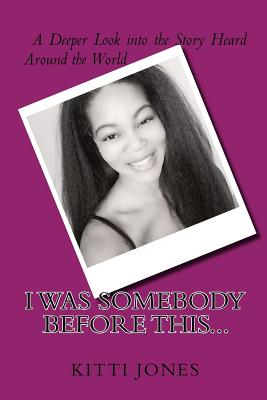 I Was Somebody Before This.