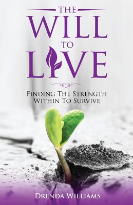 The Will To Live: Finding The Strength Within To Survive