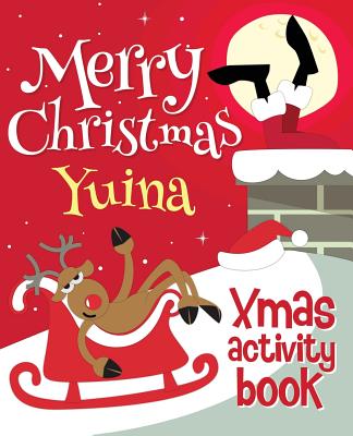 Merry Christmas Yuina - Xmas Activity Book: (Personalized Children's Activity Book)