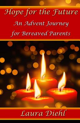 Image for Hope for the Future: An Advent Journey for Bereaved Parents Hope for the Future: An Advent Journey for Bereaved Parents
