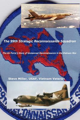 99th Strategic Reconnaissance Squadron: The Air Force's Story of Unmanned Reconnaissance in the Vietnam War