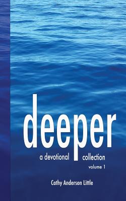 Deeper: A Devotional Collection, Volume 1