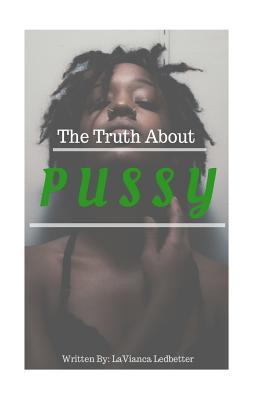 The Truth About Pussy