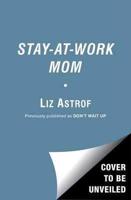 Stay-at-Work Mom: Marriage, Kids and Other Disasters
