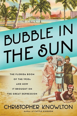 Bubble In The Sun: The Florida Boom Of The 1920s And How It Brought On The Great Depression
