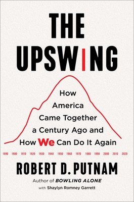 The Upswing: How America Came Together a Century Ago and How We Can Do It Again