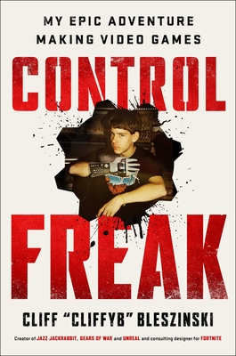 Control Freak: My Epic Adventure Making Video Games