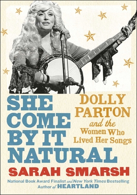 SHE COME BY IT NATURAL: DOLLY PARTON AND THE WOMEN WHO LIVED HER SONGS