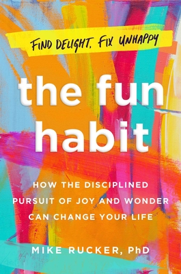 The Fun Habit: How the Pursuit of Joy and Wonder Can Change Your Life