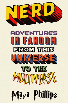 Nerd: Adventures in Fandom from This Universe to the Multiverse