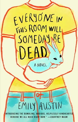 Image for Everyone in This Room Will Someday Be Dead: A Novel