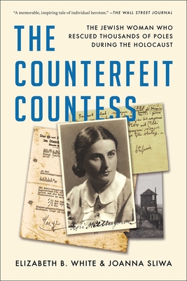 Counterfeit Countess: The Jewish Woman Who Rescued Thousands of Poles During the Holocaust
