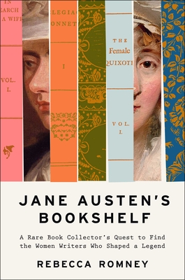 Jane Austen's Bookshelf: A Rare Book Collector's Quest to Find the Women Writers Who Shaped a Legend