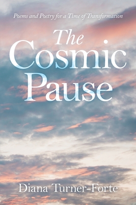 The Cosmic Pause: Poetry and Prose for a Time of Transformation