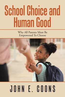 School Choice and Human Good: Why All Parents Must Be Empowered To Choose