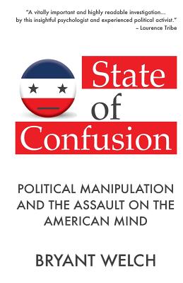 State of Confusion: Political Manipulation and the Assault on the American Mind (Revised)