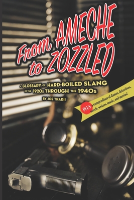 From Ameche to Zozzled: A Glossary of Hard-Boiled Slang of the 1920s through the 1940s