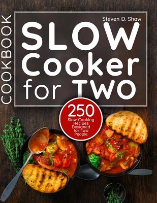 Slow Cooker Cookbook for Two: 250 Slow Cooking Recipes Designed for Two People