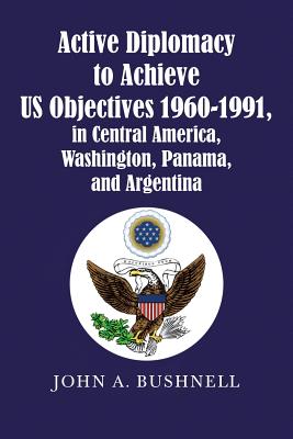 Active Diplomacy to Achieve US Objectives 1960-1991, in Central America, Washington, Panama, and Argentina